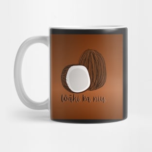 wāhi ka niu.break open the coconut. ʻōlelo hawaiʻi. hawaiian language. ʻōlelo noʻeau. hawaii sayings Mug